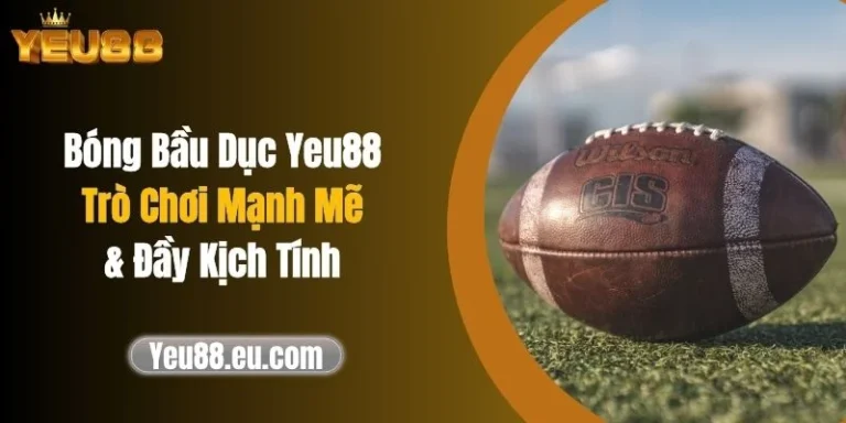 Bóng Bầu Dục Yeu88: Trò Chơi Mạnh Mẽ & Đầy Kịch Tính