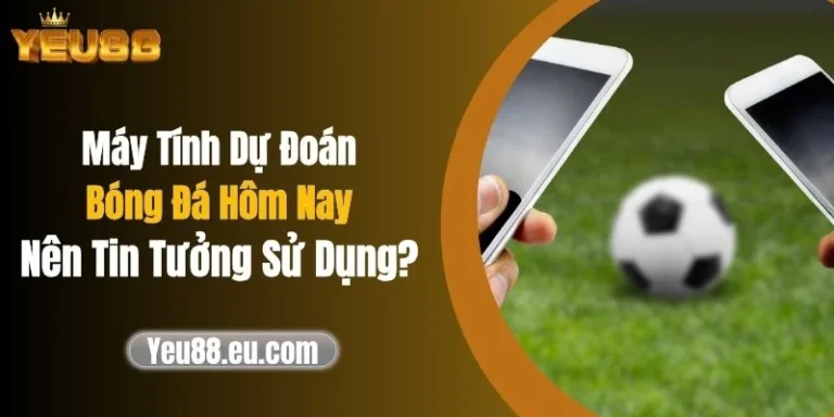 Máy Tính Dự Đoán Bóng Đá Hôm Nay: Nên Tin Tưởng Sử Dụng?