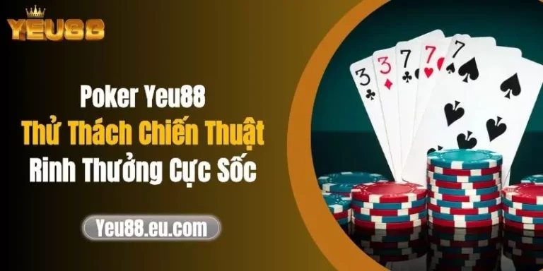 Poker Yeu88 - Thử Thách Chiến Thuật, Rinh Thưởng Cực Sốc