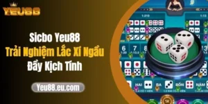 Sicbo Yeu88 - Trải Nghiệm Lắc Xí Ngầu Đầy Kịch Tính
