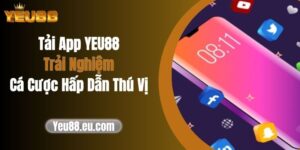 Tải App YEU88: Trải Nghiệm Cá Cược Hấp Dẫn, Thú Vị